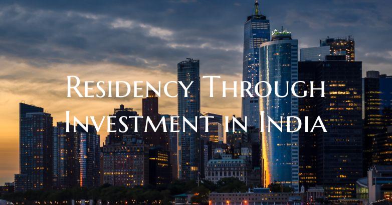 Residency Through Investment in India