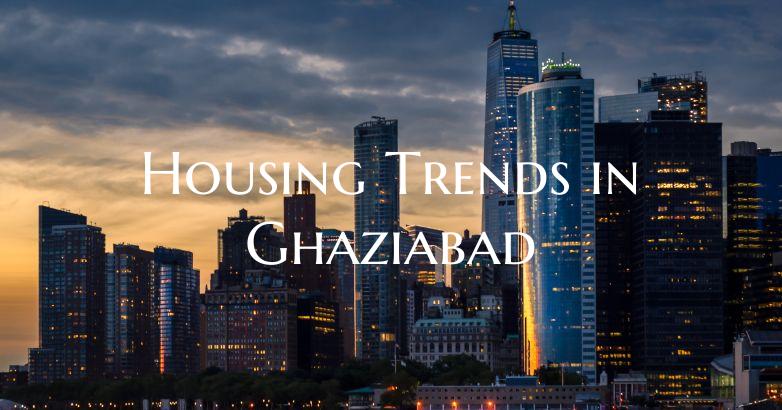 Housing Trends in Ghaziabad