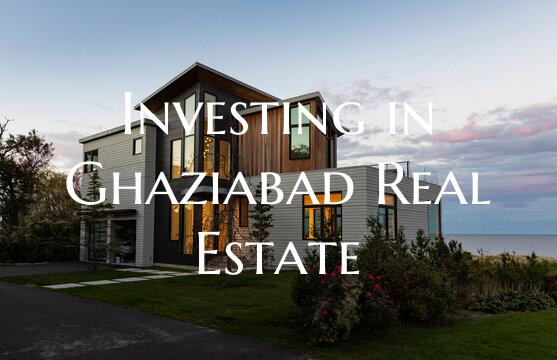 Investing in Ghaziabad Real Estate