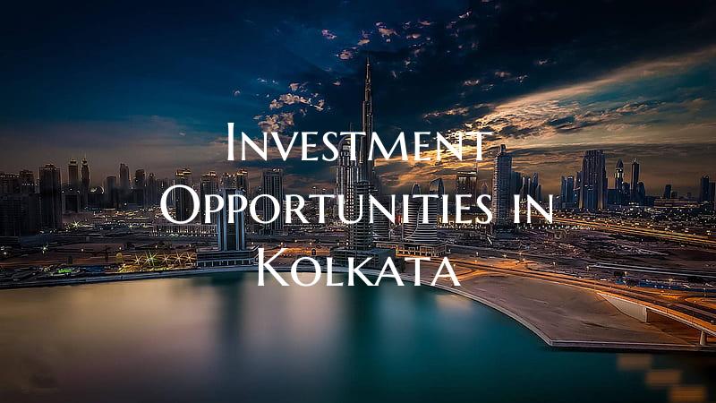 Investment Opportunities in Kolkata