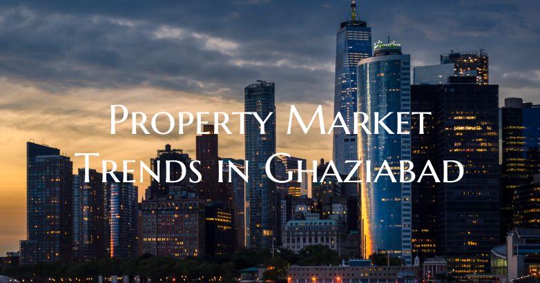 Property Market Trends in Ghaziabad